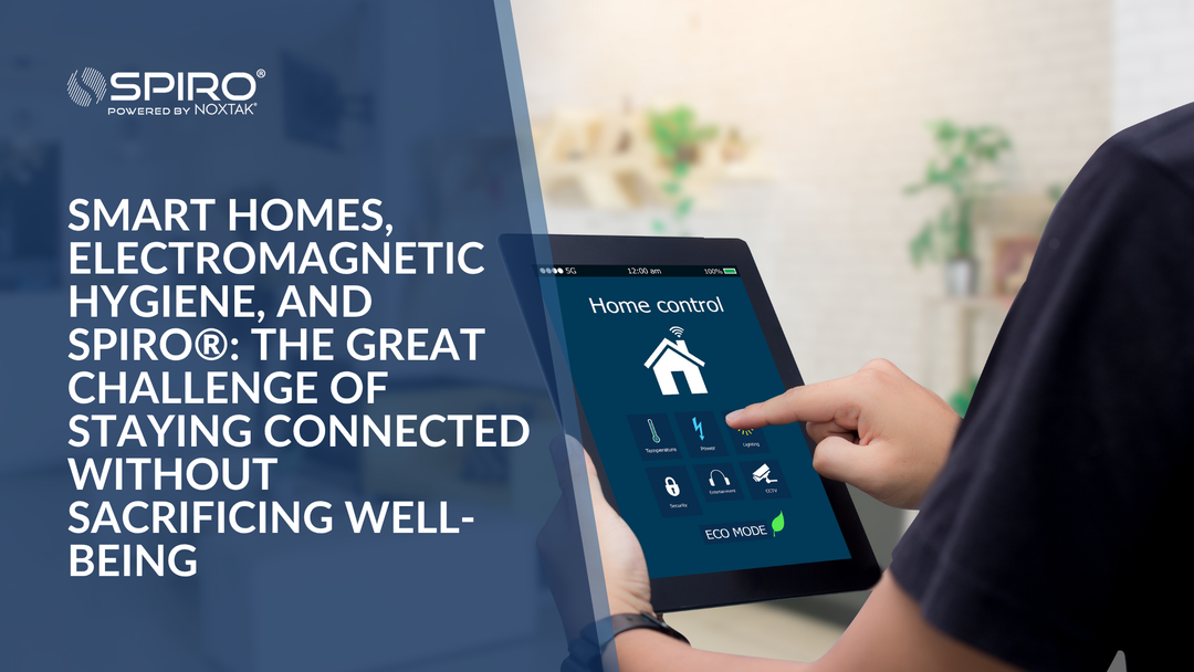 Smart Homes, Electromagnetic Hygiene, and SPIRO®: The Great Challenge of Staying Connected Without Sacrificing Well-being